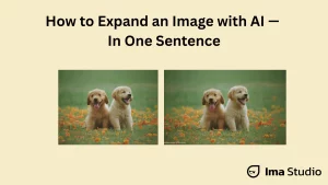 Before-and-after comparison showing how to expand an image with AI in Ima Studio, under the title “How to Expand an Image with AI — In One Sentence.”